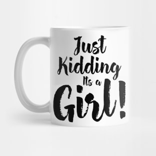 Just Kidding it's a Girl - Funny Gender Reveal Shirts 4 Mug